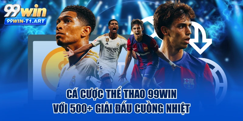 Cá Cược Thể Thao 99WIN Với 500+ Giải Đấu Cuồng Nhiệt