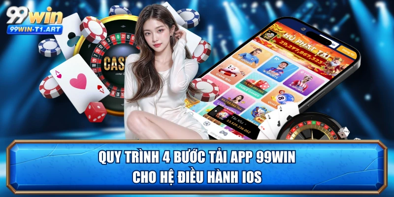 Quy trình 4 bước tải app 99WIN cho hệ điều hành iOS
