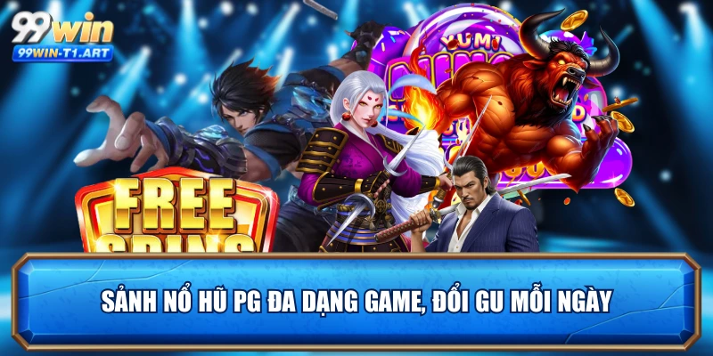 Sảnh nổ hũ PG đa dạng game, đổi gu mỗi ngày