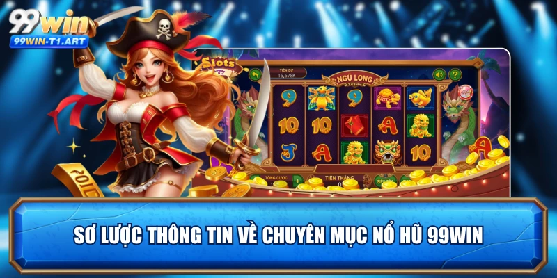 Sơ lược thông tin về chuyên mục nổ hũ 99WIN