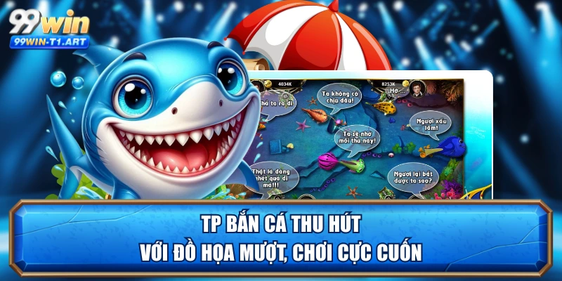 TP bắn cá thu hút với đồ họa mượt, chơi cực cuốn